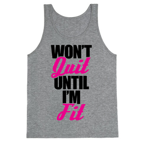 Won't Quit Until I'm Fit Tank Top