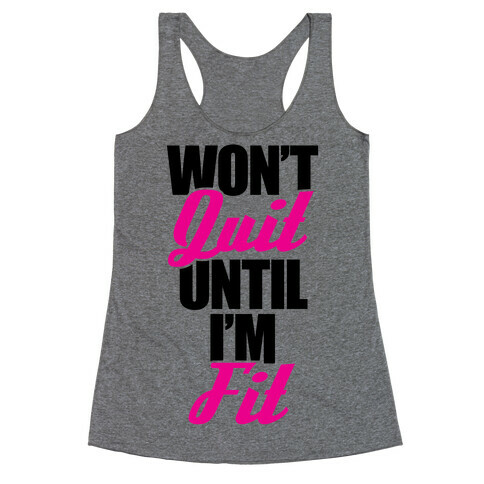 Won't Quit Until I'm Fit Racerback Tank Top