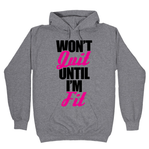 Won't Quit Until I'm Fit Hooded Sweatshirt