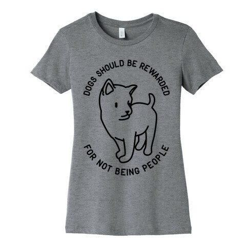 Dogs Should Be Rewarded Womens T-Shirt