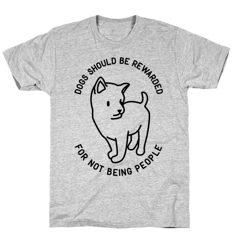 Dogs Should Be Rewarded T-Shirt