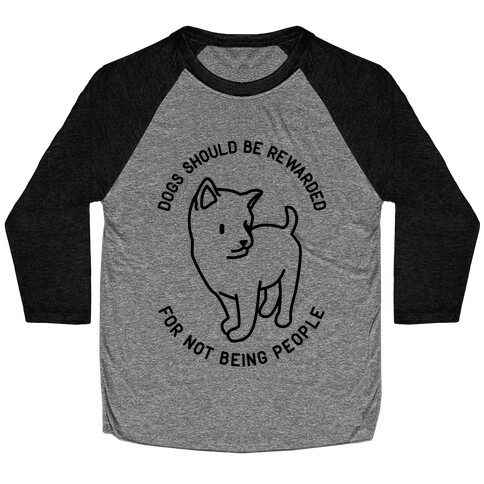 Dogs Should Be Rewarded Baseball Tee