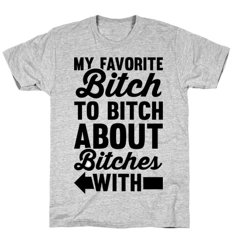 My Favorite Bitch B T-Shirt