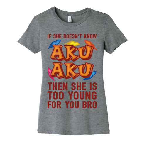 If She Doesn't Know Aku Aku Then She Is Too Young For You Bro Womens T-Shirt