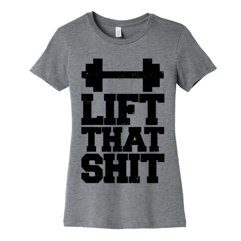 Lift That Shit Womens T-Shirt