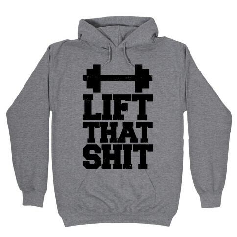Lift That Shit Hooded Sweatshirt