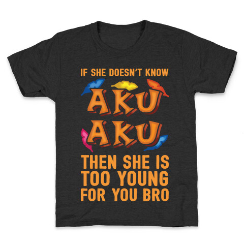 If She Doesn't Know Aku Aku Then She Is Too Young For You Bro Kids T-Shirt