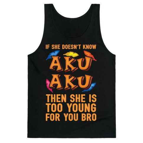 If She Doesn't Know Aku Aku Then She Is Too Young For You Bro Tank Top