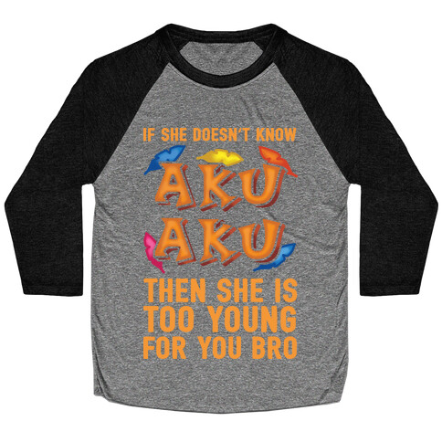 If She Doesn't Know Aku Aku Then She Is Too Young For You Bro Baseball Tee