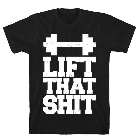 Lift That Shit T-Shirt