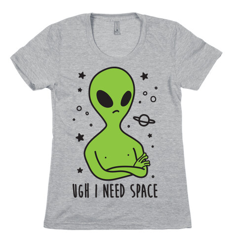 Ugh I Need Space Alien Womens T-Shirt