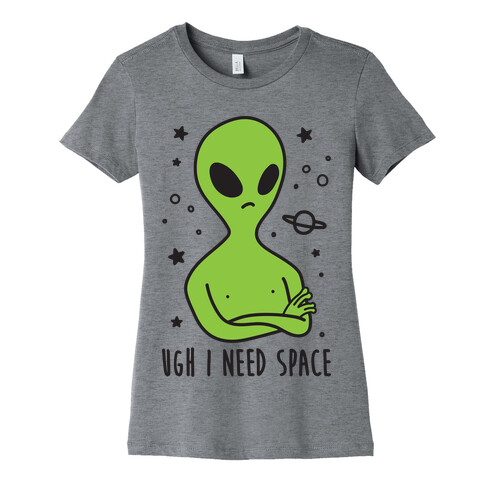 Ugh I Need Space Alien Womens T-Shirt