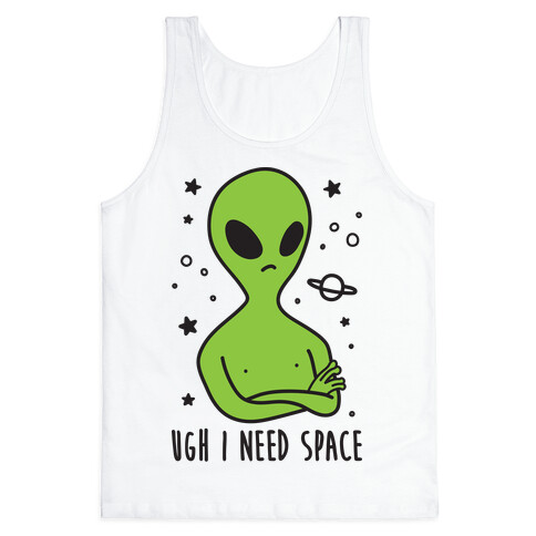 Ugh I Need Space Alien Tank Top