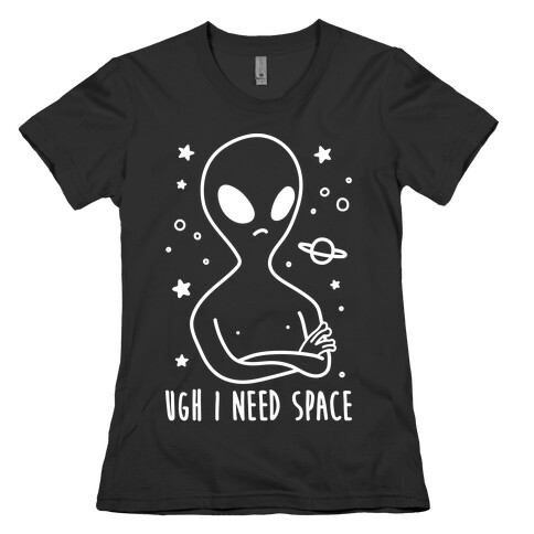 Ugh I Need Space Alien (White) Womens T-Shirt