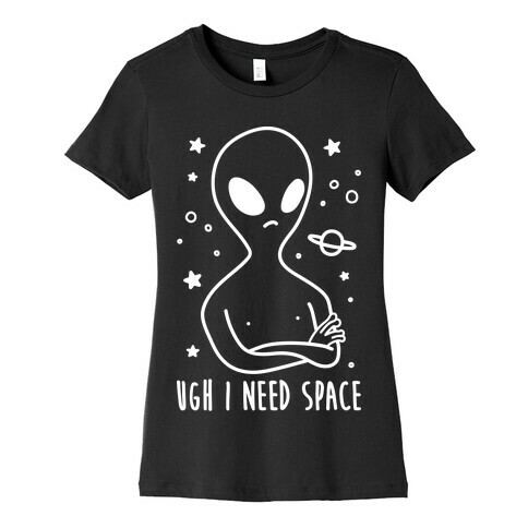 Ugh I Need Space Alien (White) Womens T-Shirt