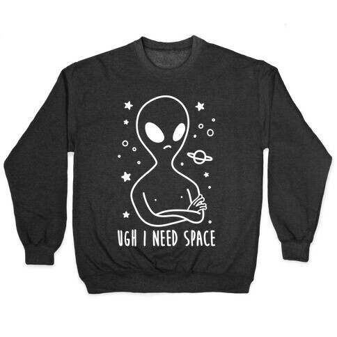 Ugh I Need Space Alien (White) Pullover