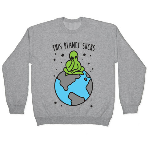 This Planet Sucks Pullover