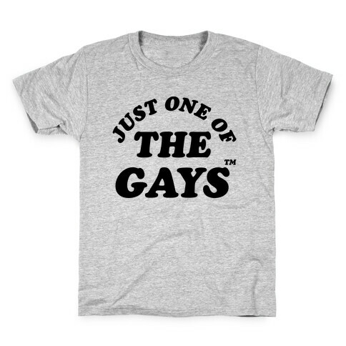 Just One Of The Gays TM Kids T-Shirt