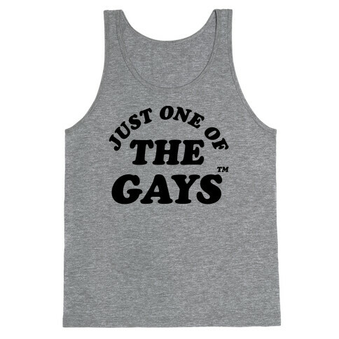 Just One Of The Gays TM Tank Top