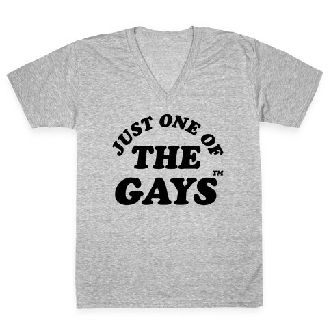 Just One Of The Gays TM V-Neck Tee Shirt