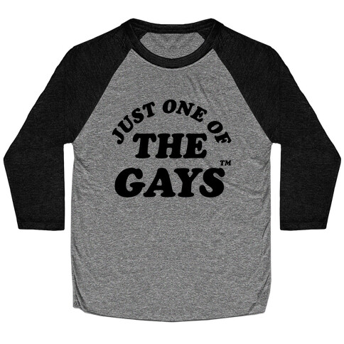 Just One Of The Gays TM Baseball Tee