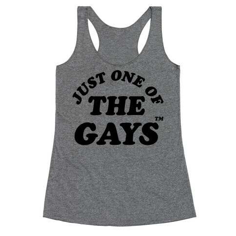 Just One Of The Gays TM Racerback Tank Top