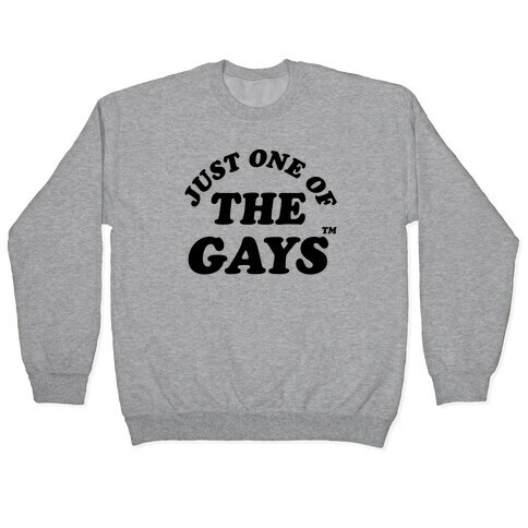 Just One Of The Gays TM Pullover