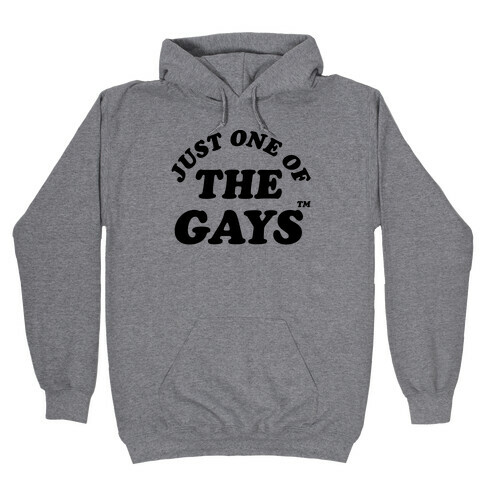 Just One Of The Gays TM Hooded Sweatshirt