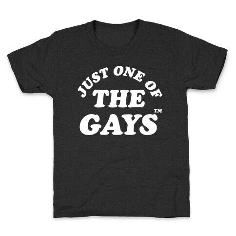 Just One Of The Gays TM Wht Kids T-Shirt