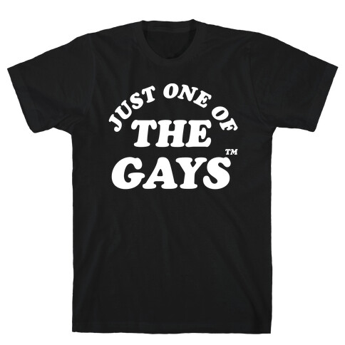 Just One Of The Gays TM Wht T-Shirt