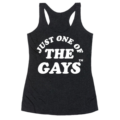 Just One Of The Gays TM Wht Racerback Tank Top