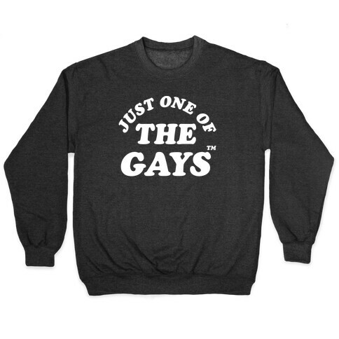 Just One Of The Gays TM Wht Pullover