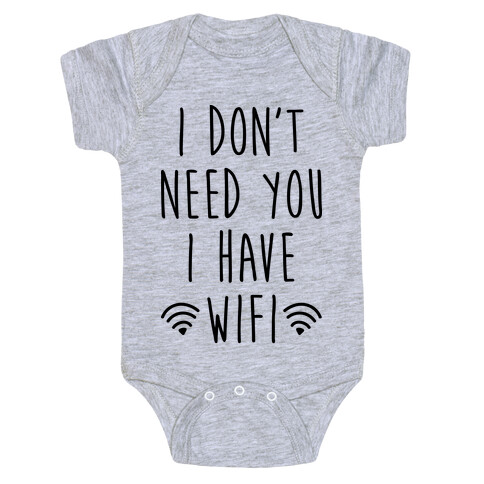 I Don't Need You I Have Wifi Baby One-Piece