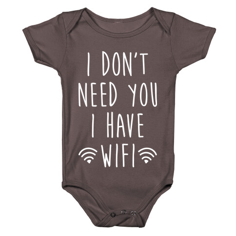 I Don't Need You I Have Wifi (White) Baby One-Piece