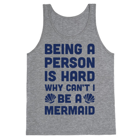 Being A Person Is Hard Why Can't I Be A Mermaid Tank Top