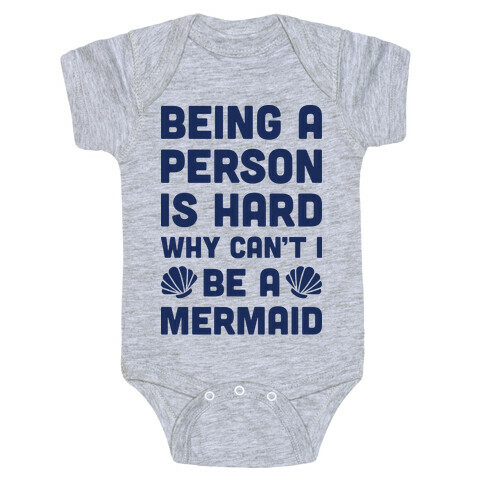 Being A Person Is Hard Why Can't I Be A Mermaid Baby One-Piece