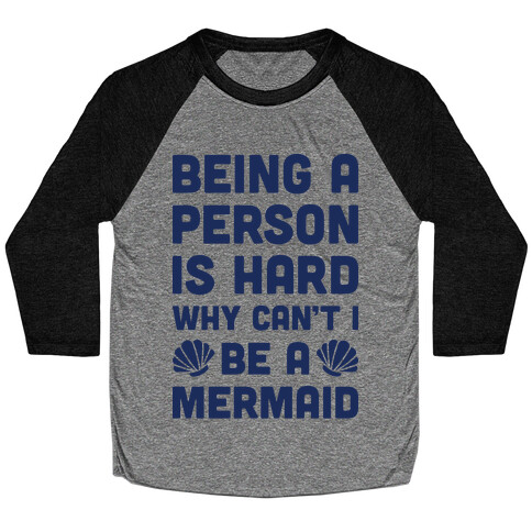 Being A Person Is Hard Why Can't I Be A Mermaid Baseball Tee