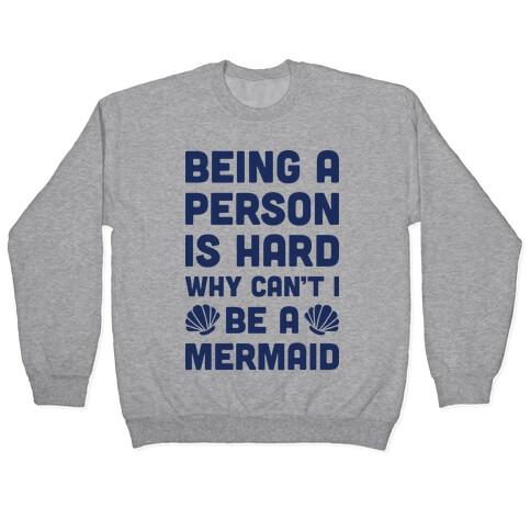 Being A Person Is Hard Why Can't I Be A Mermaid Pullover