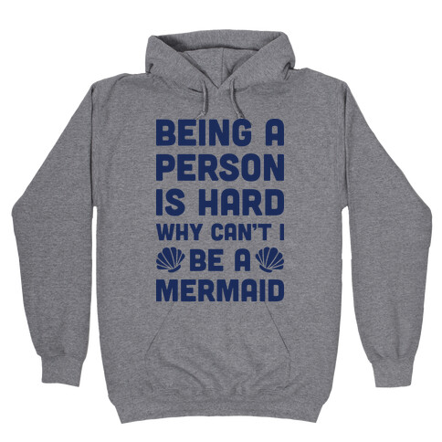 Being A Person Is Hard Why Can't I Be A Mermaid Hooded Sweatshirt