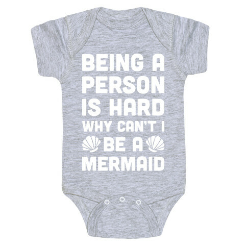 Being A Person Is Hard Why Can't I Be A Mermaid Baby One-Piece