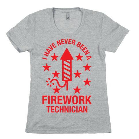 I Have Never Been A Firework Technician  Womens T-Shirt