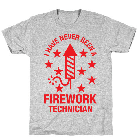I Have Never Been A Firework Technician  T-Shirt