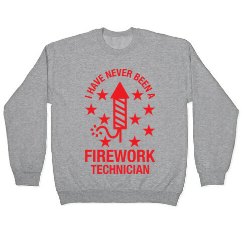 I Have Never Been A Firework Technician  Pullover