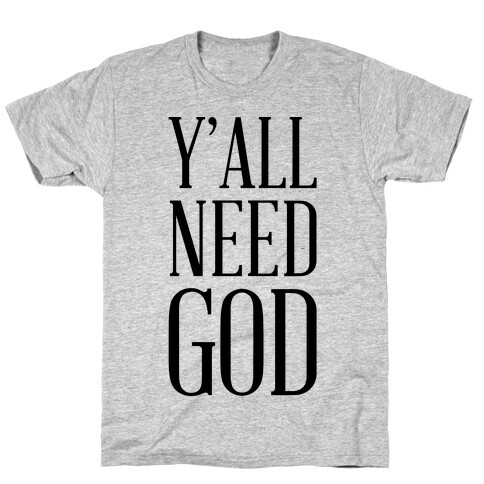 Y'all Need God T-Shirt