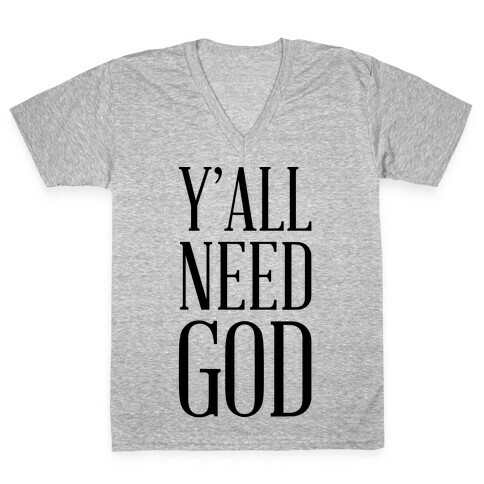 Y'all Need God V-Neck Tee Shirt