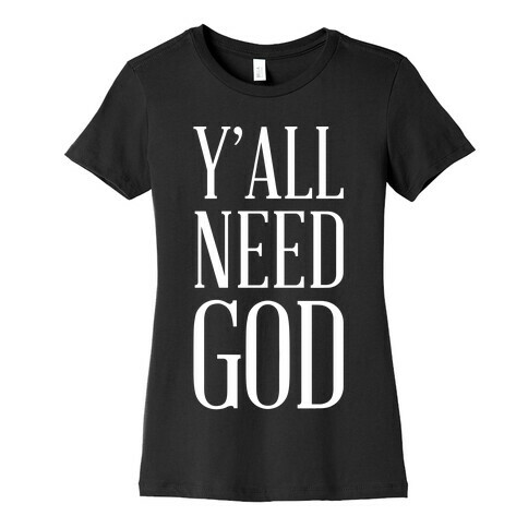 Y'all Need God White Womens T-Shirt