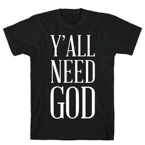 Y'all Need God White T-Shirt