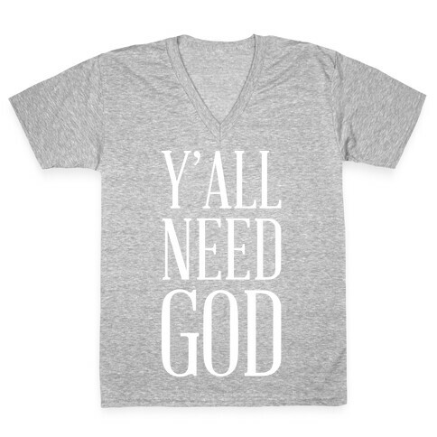 Y'all Need God White V-Neck Tee Shirt
