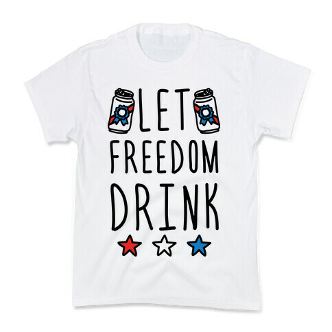 Let Freedom Drink Kids T-Shirt