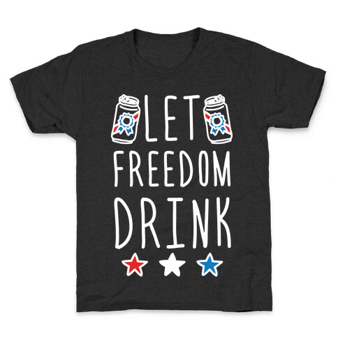 Let Freedom Drink Kids T-Shirt